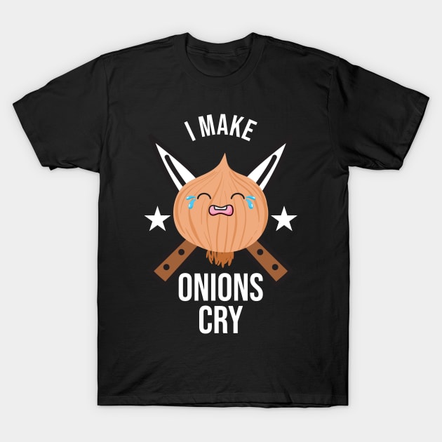 I Make Onions Cry Chef Funny Cook T-Shirt by IngeniousMerch